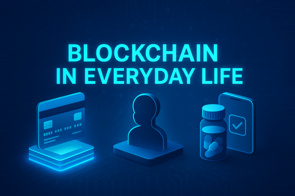 Futuristic 3D digital illustration showing the phrase Blockchain in Everyday Life glowing in neon blue, with icons of a credit card, user profile, medicine bottle, and smartphone, symbolizing blockchain’s role in finance, identity, healthcare, and daily applications.